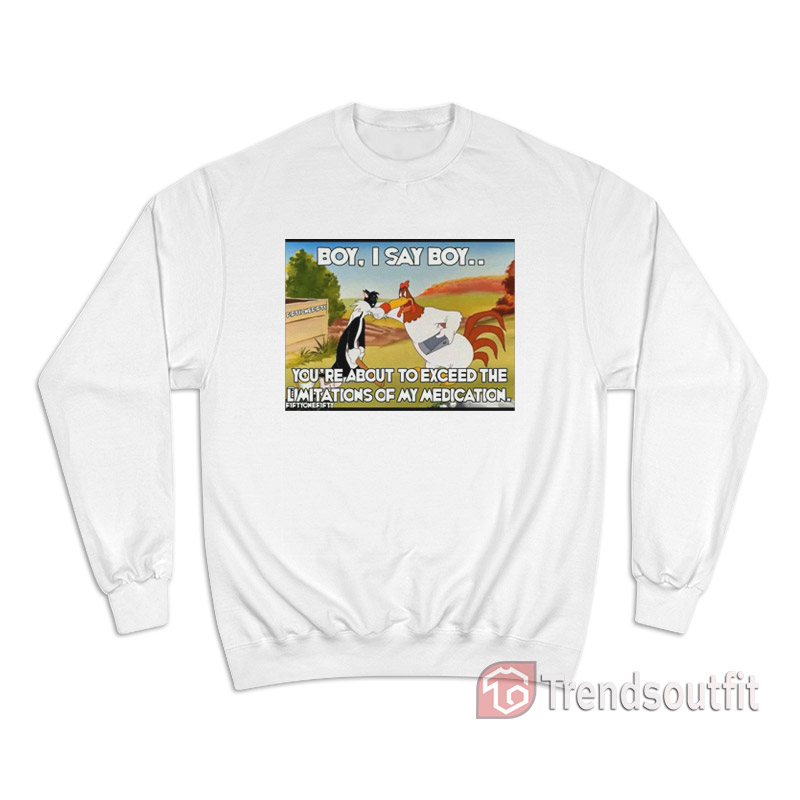 Funny Foghorn Leghorn Boy I Say Boy Sweatshirt