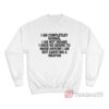 I Am Completley Normal I Am Not Insane Sweatshirt