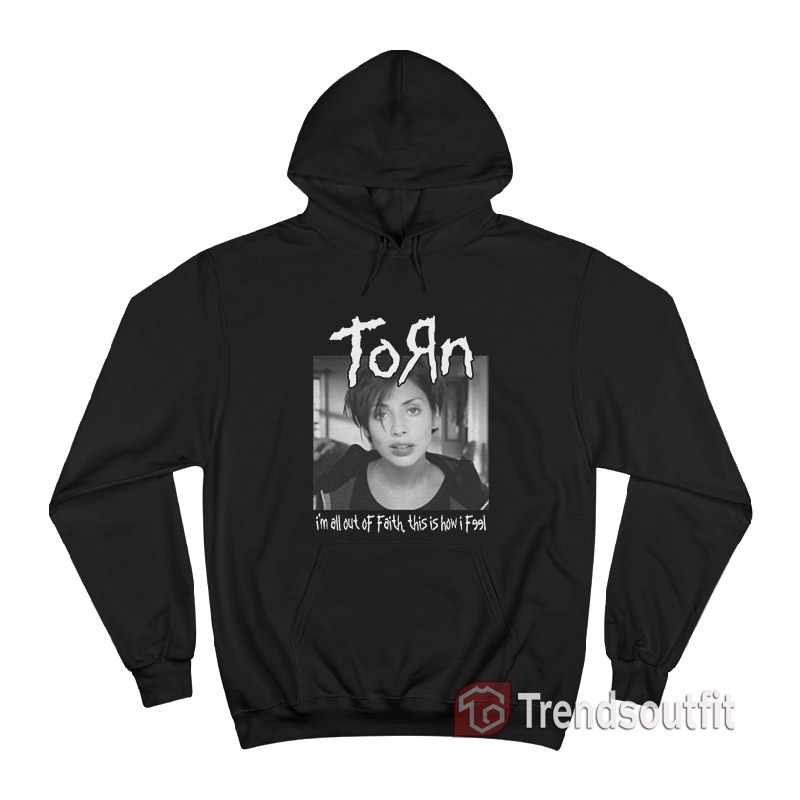 Natalie Imbruglia Torn I'm All Out Of Faith Hoodie