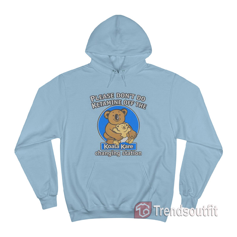 Please Don’t Do Ketamine Off The Koala Kare Changing Station Hoodie