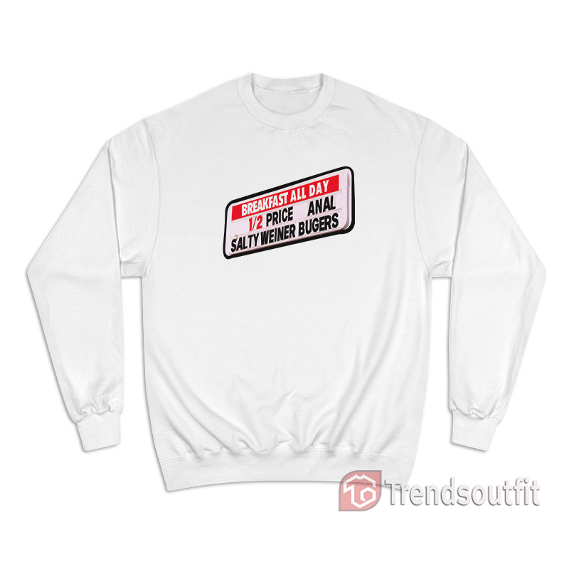 Anal Salty Weiner Bugers Sweatshirt