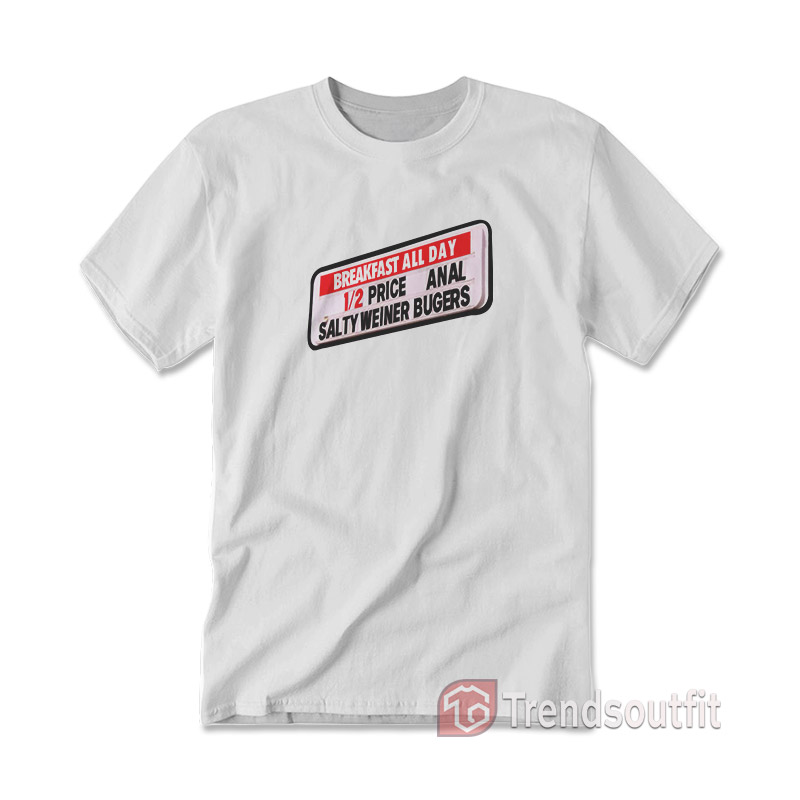 Anal Salty Weiner Bugers T-shirt