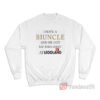 I Have A Biuncle And He Got Me This Shirt At Legoland Sweatshirt
