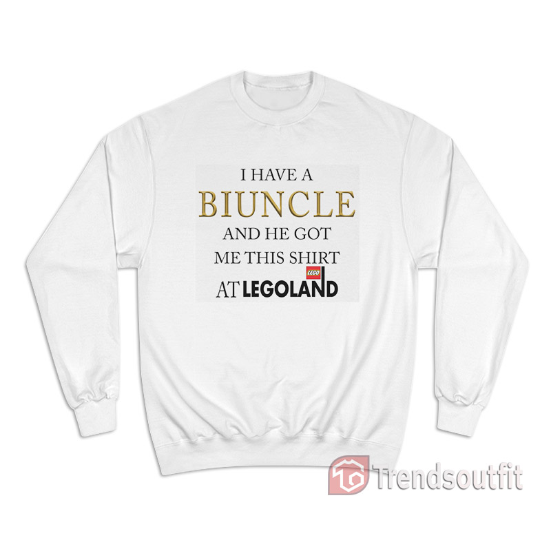 I Have A Biuncle And He Got Me This Shirt At Legoland Sweatshirt