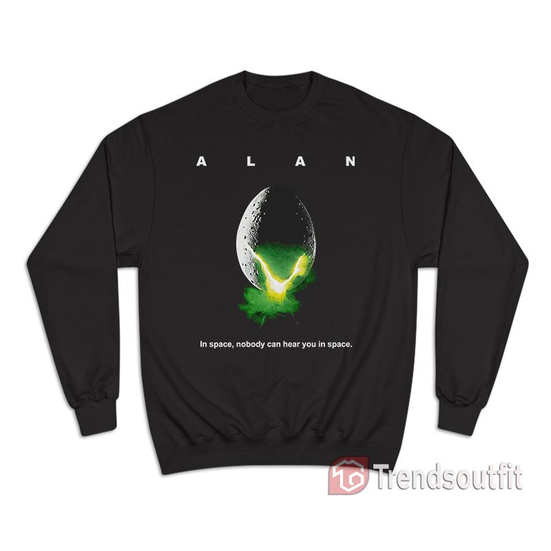 ALAN In Space Nobody Can Hear You In Space Sweatshirt