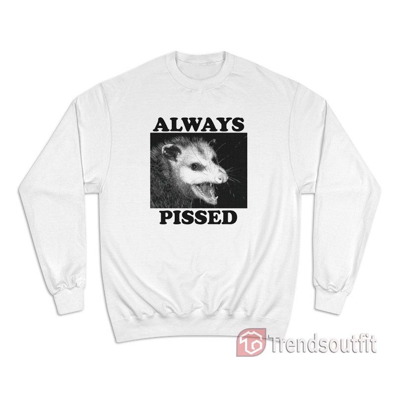 Always Pissed Possum Sweatshirt