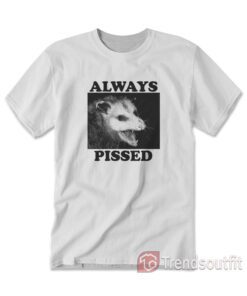 Always Pissed Possum T-Shirt