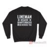 Football Linemen Because Quarterbacks Need Heroes Too Sweatshirt