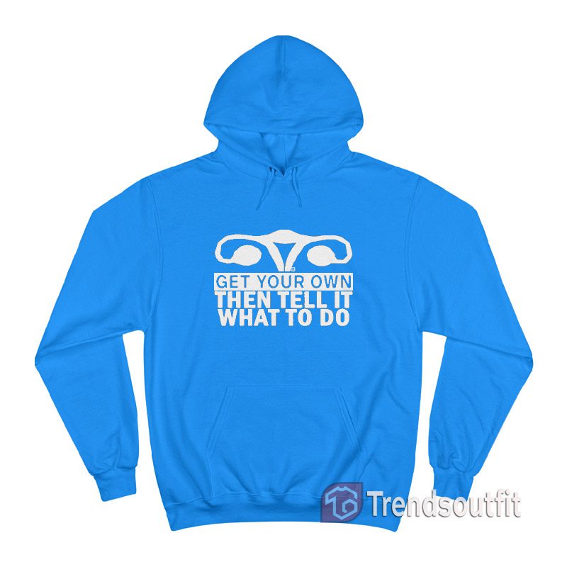 Get Your Own Then Tell It What To Do Hoodie