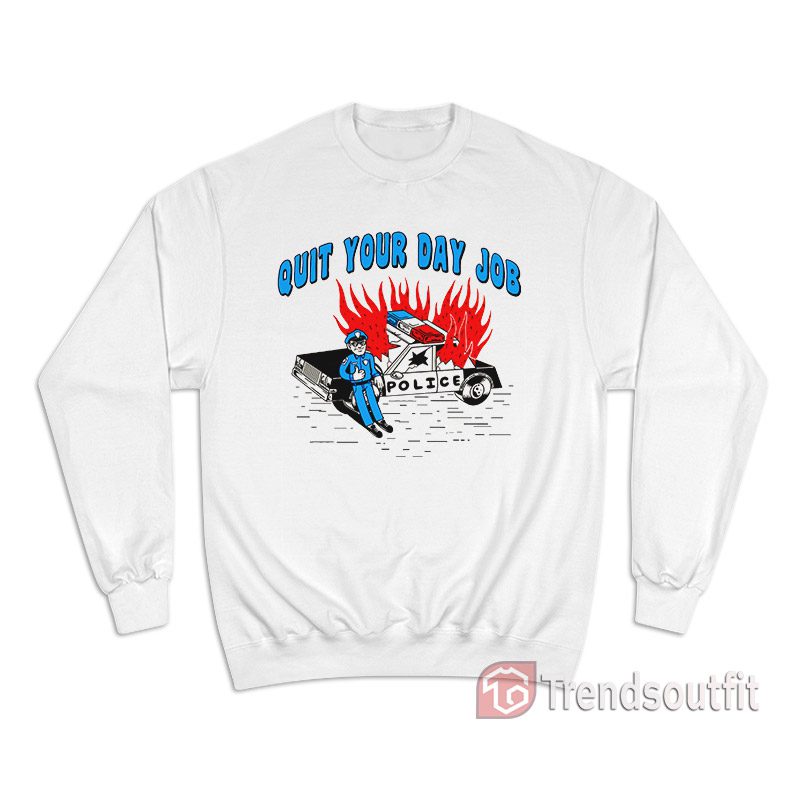 Quit Your Day Job Sweatshirt