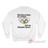 Skateboarding Is A Crime Not An Olympic Sport Sweatshirt