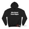 Who Raised These Niggas Hoodie