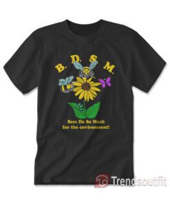 BDSM Bees Do So Much For The Environment T-shirt