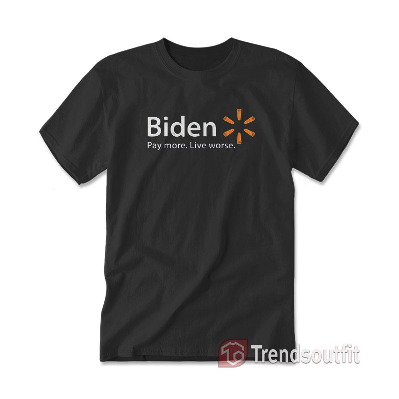 Biden Pay More Live Worse T-Shirt