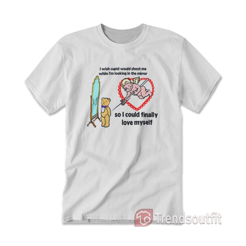 I Wish Cupid Would Shoot Me T-Shirt
