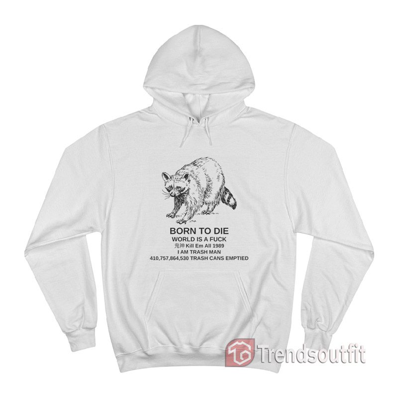 Raccoon Born To Die World Is A Fuck Hoodie