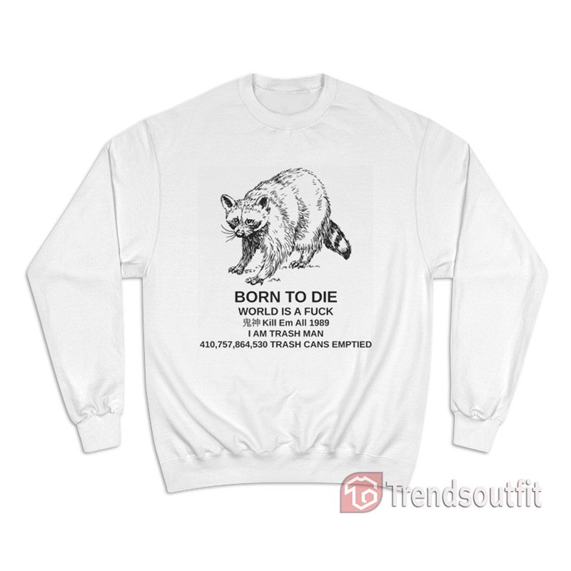 Raccoon Born To Die World Is A Fuck Sweatshirt