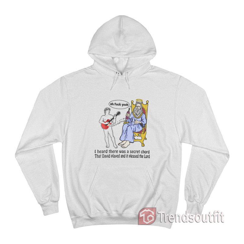 I Heard There Was A Secret Chord That David Played And It Pleased The Lord Hoodie