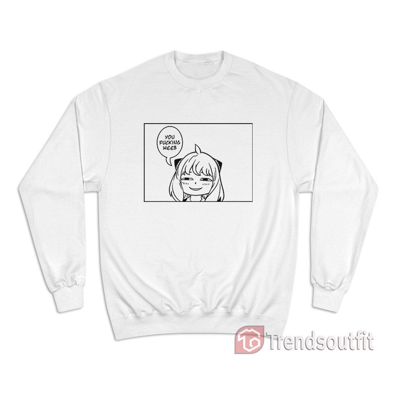 You Fcking Weeb Smug Anya Spy X Family Sweatshirt
