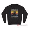 I'm Not Arguing I'm Just Explaining Why I'm Right Cat Sweatshirt