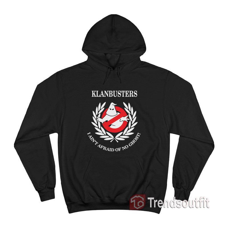 Klanbusters I Ain't Afraid Of No Ghost Hoodie