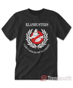 Klanbusters I Ain't Afraid Of No Ghost T-Shirt