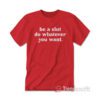 Be A Slut Do Whatever You Want T-shirt