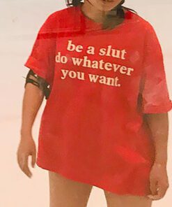 Be A Slut Do Whatever You Want T-shirt