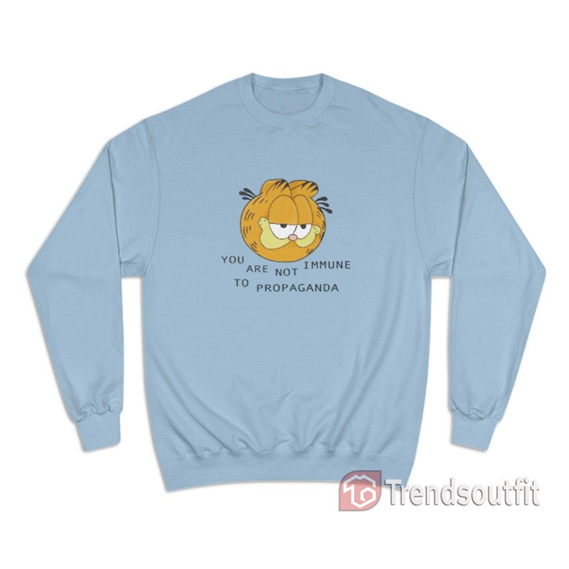 Garfield You Are Not Immune To Propaganda Sweatshirt Trendsoutfit
