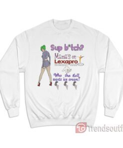 Sup Bitch Mama's On Lexapro Escitalopram Oxalate Who The Hell Sweatshirt
