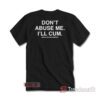 Don't Abuse Me I'll Cum Assholes Live Forever T-Shirt