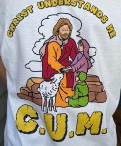 Christ Understands Me C.U.M T-Shirt