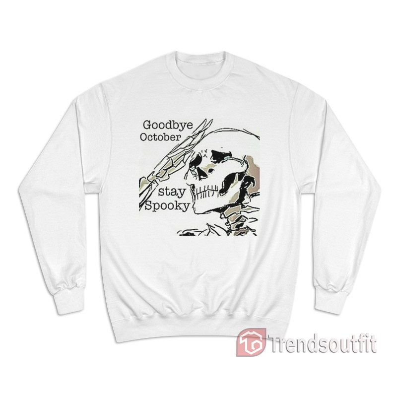 Goodbye October Stay Spooky Sweatshirt