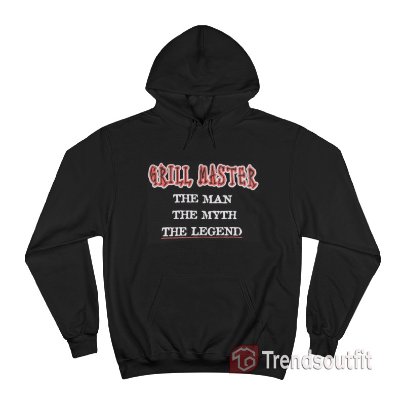 Grill Master The Man The Myth The Legend Hoodie