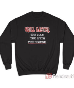 Grill Master The Man The Myth The Legend Sweatshirt