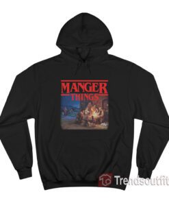Stranger Things Manger Things Hoodie