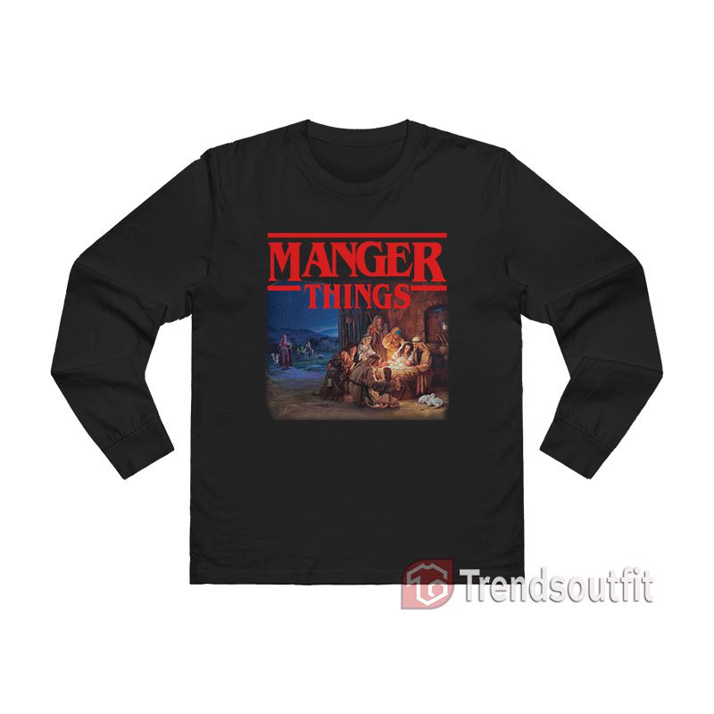 Stranger Things Manger Things Long Sleeve Shirt