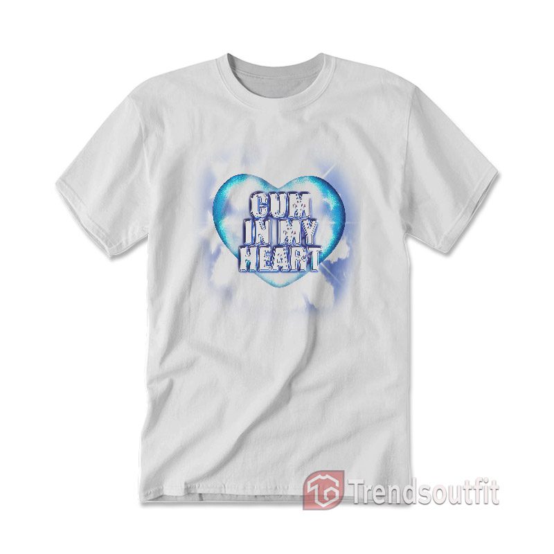 Cum In My Heart T-shirt
