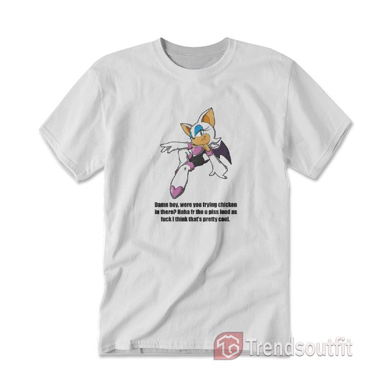 Rouge The Bat Damn Boy Were You Frying Chicken In There T-shirt