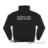 Autistic And Ready To Fuck Hoodie