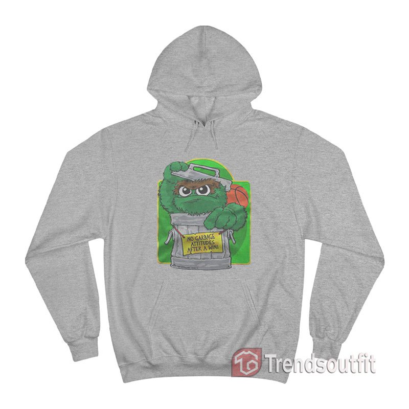 Oscar The Grouch No Garbage Attitudes After A Win Hoodie