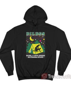 DILDOS Dude I Love Doing Outdoor Stuff Hoodie