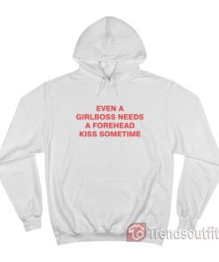 Even A Girlboss Needs A Forehead Kiss Sometimes Hoodie