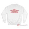 Even A Girlboss Needs A Forehead Kiss Sometimes Sweatshirt