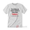 Everything You Always Wanted To Know About Publicity T-shirt