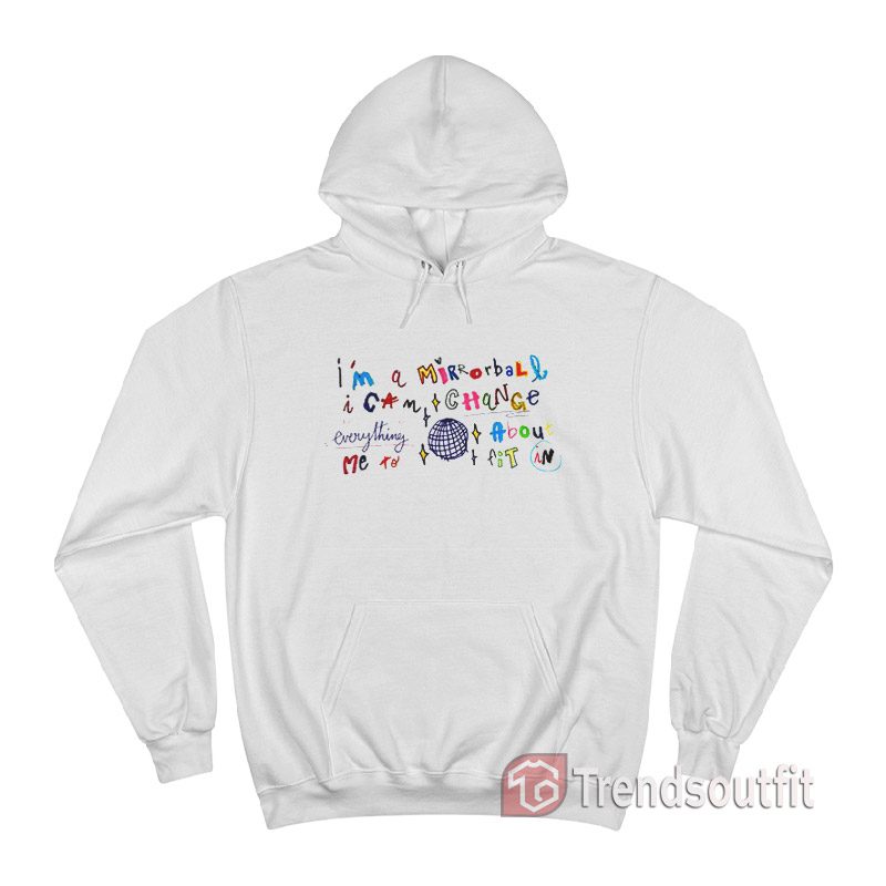 Taylor Swift I'm A Mirrorball I Can Change Everything About Me To Fit In Hoodie