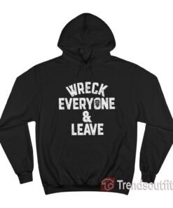 Roman Reigns Wreck Everyone and Leave Hoodie