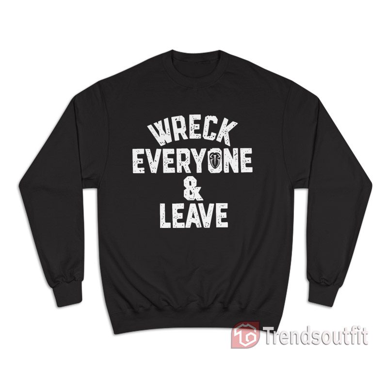 Roman Reigns Wreck Everyone and Leave Sweatshirt