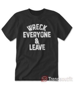 Roman Reigns Wreck Everyone and Leave T-shirt