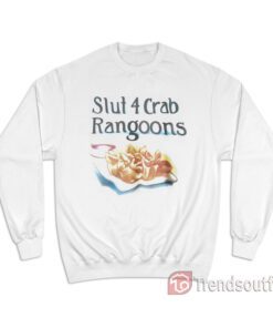 Slut 4 Crab Rangoons Sweatshirt